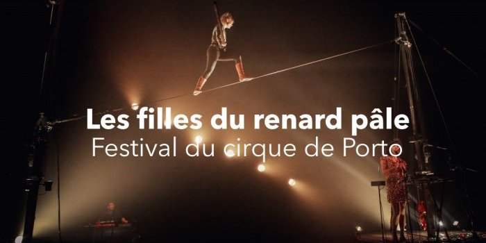 Les filles du Renard pâle - Festival de circo do Porto